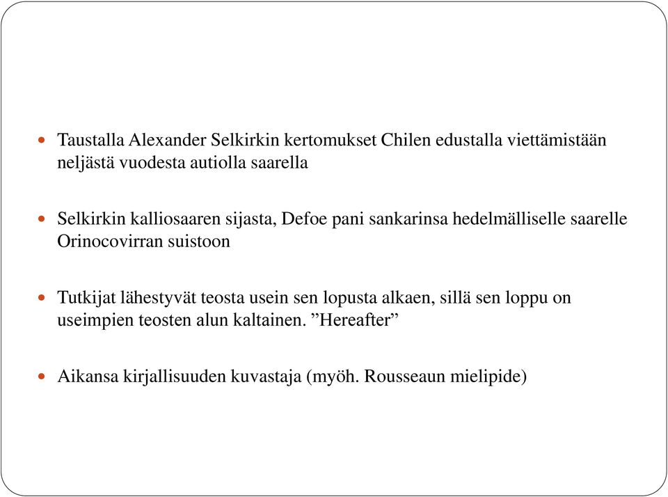 Orinocovirran suistoon Tutkijat lähestyvät teosta usein sen lopusta alkaen, sillä sen loppu on