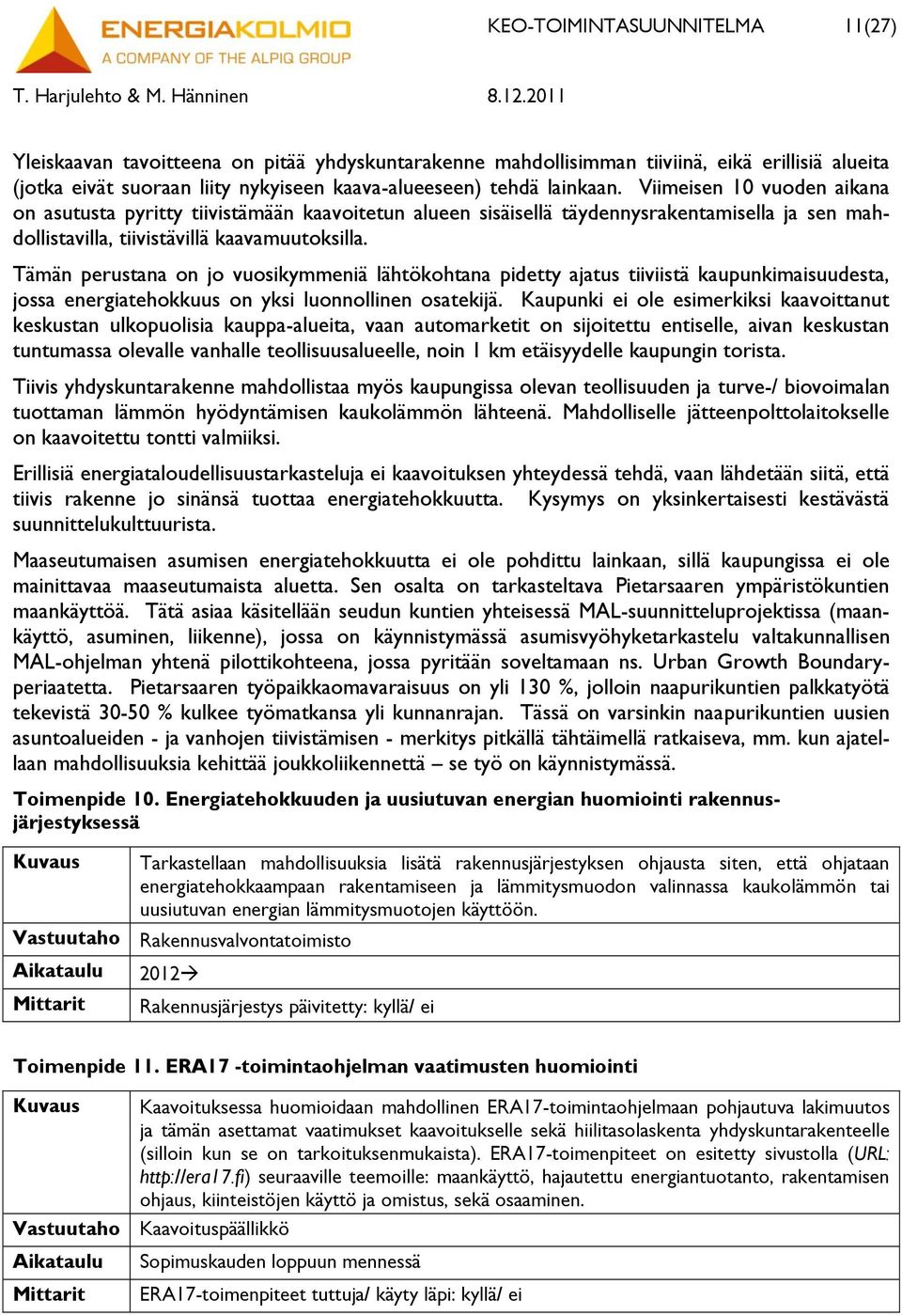 Tämän perustana on jo vuosikymmeniä lähtökohtana pidetty ajatus tiiviistä kaupunkimaisuudesta, jossa energiatehokkuus on yksi luonnollinen osatekijä.