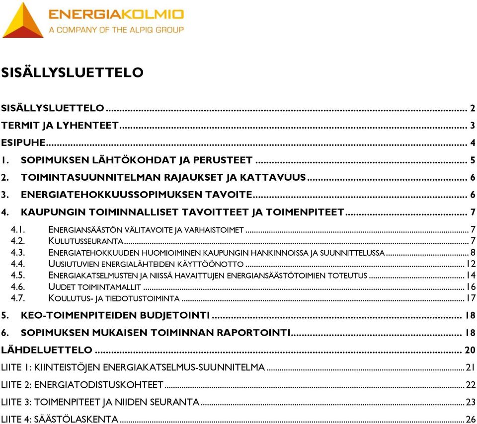 ENERGIATEHOKKUUDEN HUOMIOIMINEN KAUPUNGIN HANKINNOISSA JA SUUNNITTELUSSA... 8 4.4. UUSIUTUVIEN ENERGIALÄHTEIDEN KÄYTTÖÖNOTTO... 12 4.5.