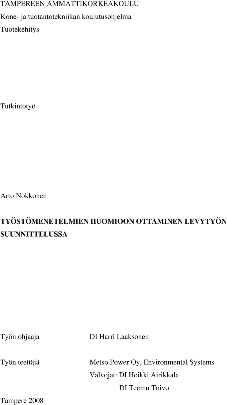 SUUNNITTELUSSA Työn ohjaaja DI Harri Laaksonen Työn teettäjä Tampere 2008
