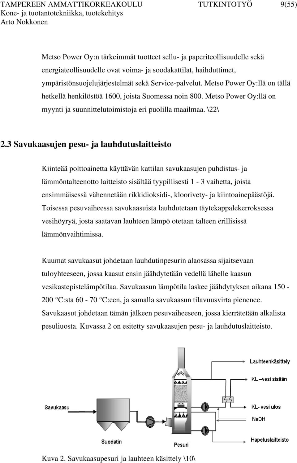 Metso Power Oy:llä on myynti ja suunnittelutoimistoja eri puolilla maailmaa. \22\ 2.