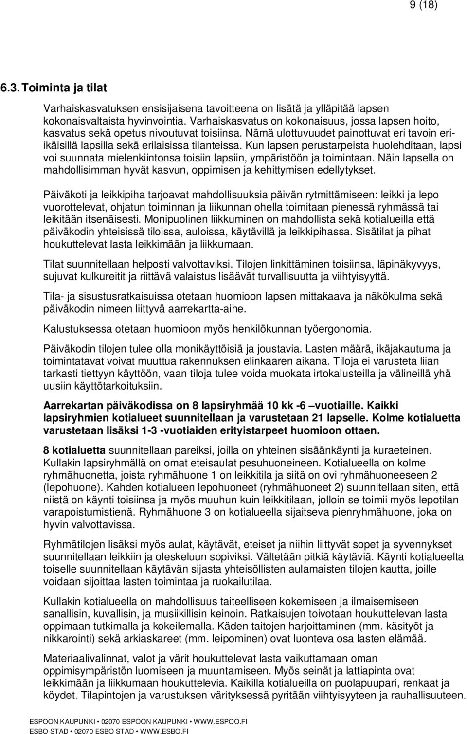 Kun lapsen perustarpeista huolehditaan, lapsi voi suunnata mielenkiintonsa toisiin lapsiin, ympäristöön ja toimintaan.