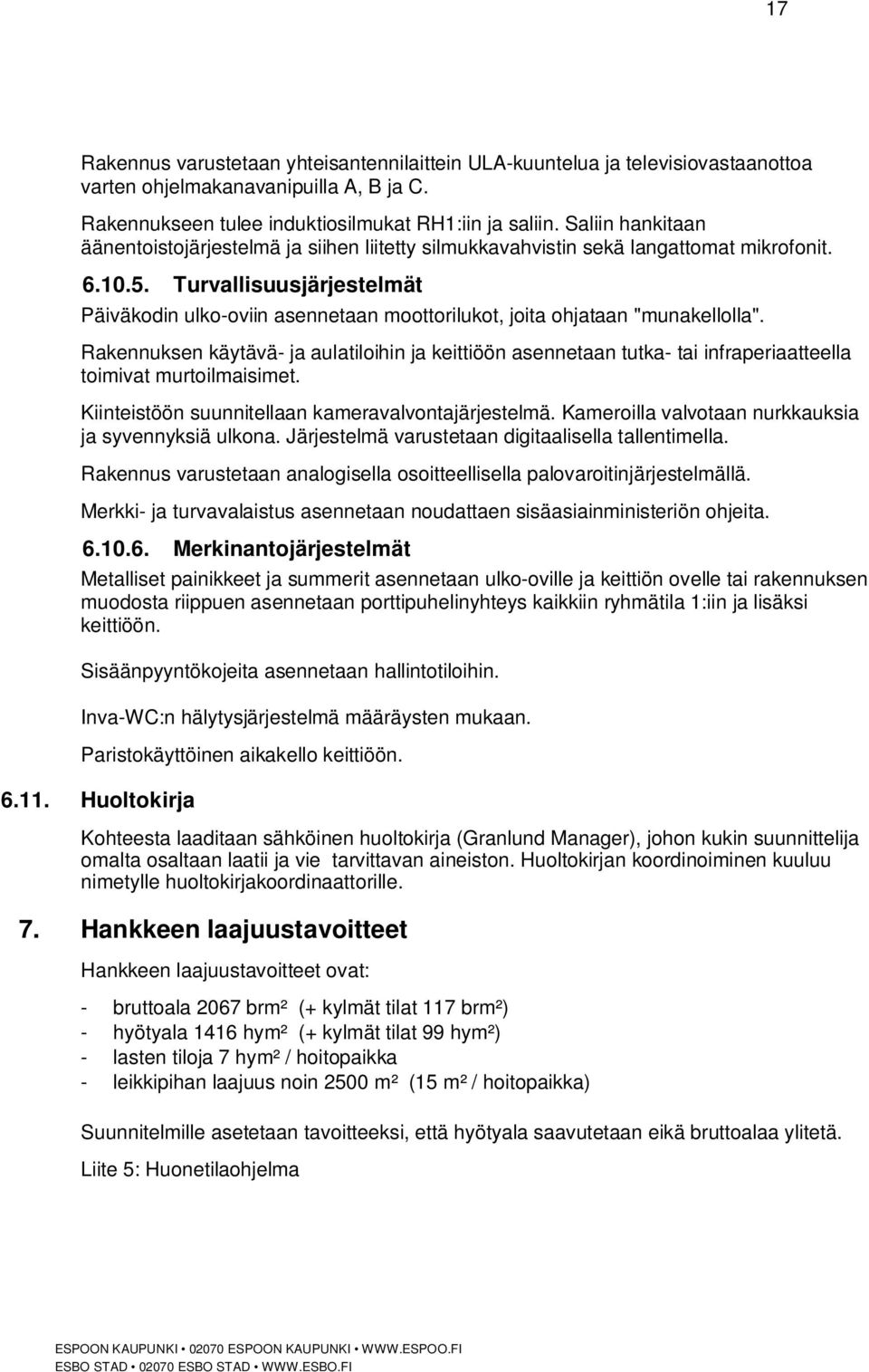 Turvallisuusjärjestelmät Päiväkodin ulko-oviin asennetaan moottorilukot, joita ohjataan "munakellolla".