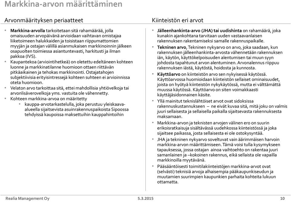 Kaupantekoa (arviointihetkeä) on oletettu edeltäneen kohteen luonne ja markkinatilanne huomioon ottaen riittävän pitkäaikainen ja tehokas markkinointi.