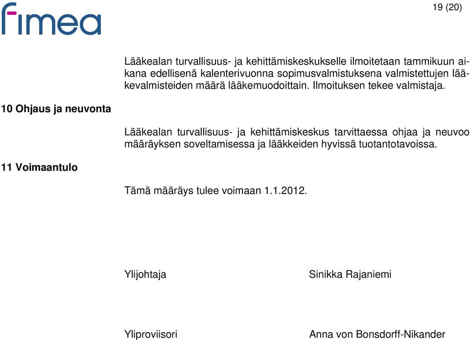 10 Ohjaus ja neuvonta Lääkealan turvallisuus- ja kehittämiskeskus tarvittaessa ohjaa ja neuvoo määräyksen soveltamisessa ja