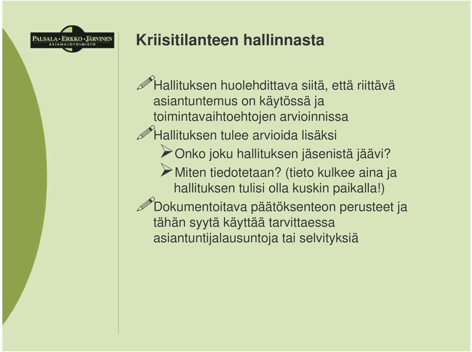 jäsenistä jäävi? Miten tiedotetaan? (tieto kulkee aina ja hallituksen tulisi olla kuskin paikalla!