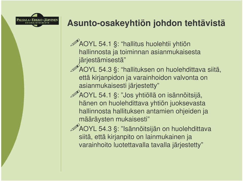 3 : hallituksen on huolehdittava siitä, että kirjanpidon ja varainhoidon valvonta on asianmukaisesti järjestetty AOYL 54.