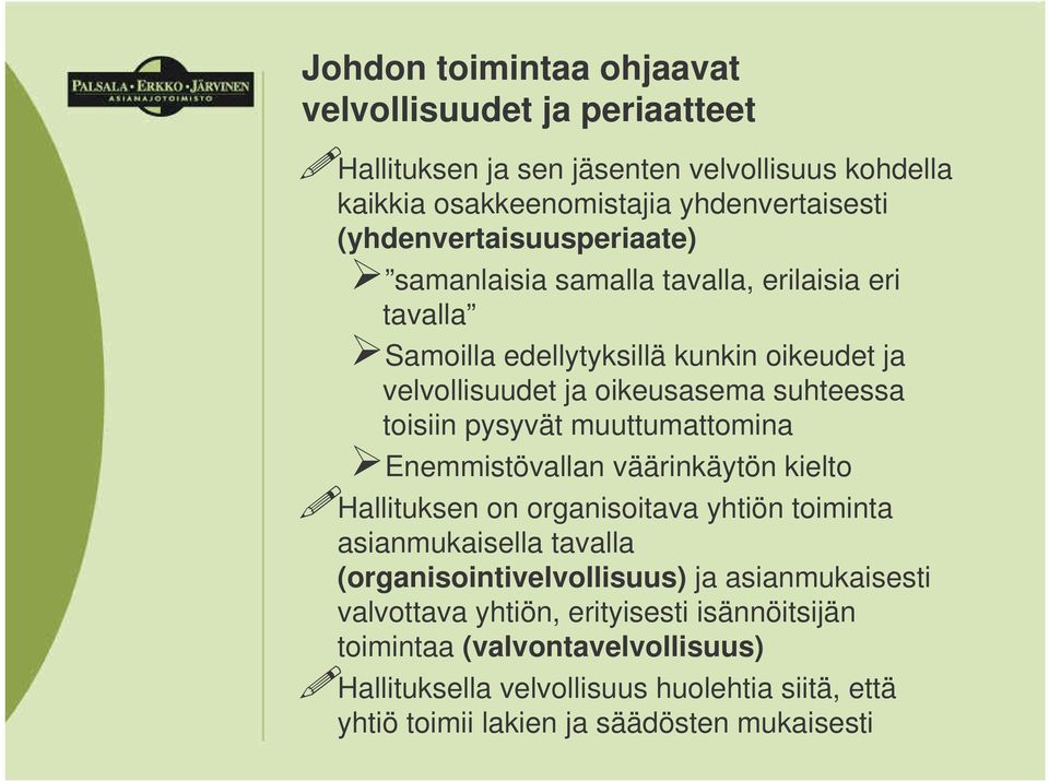 toisiin pysyvät muuttumattomina Enemmistövallan väärinkäytön kielto Hallituksen on organisoitava yhtiön toiminta asianmukaisella tavalla (organisointivelvollisuus)