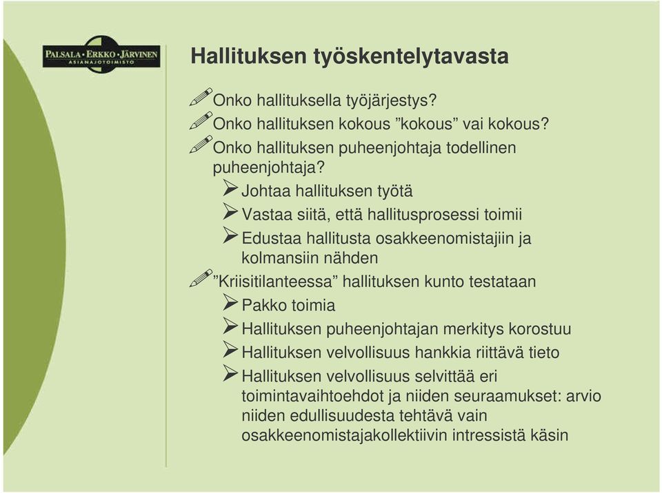 Johtaa hallituksen työtä Vastaa siitä, että hallitusprosessi toimii Edustaa hallitusta osakkeenomistajiin ja kolmansiin nähden Kriisitilanteessa