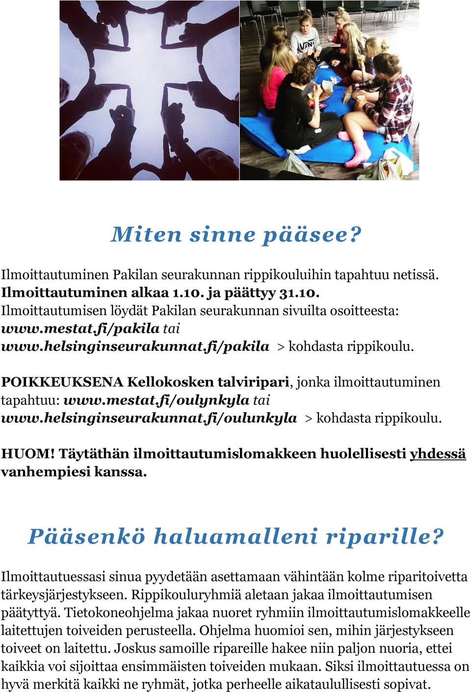 helsinginseurakunnat.fi/oulunkyla > kohdasta rippikoulu. HUOM! Täytäthän ilmoittautumislomakkeen huolellisesti yhdessä vanhempiesi kanssa. Pääsenkö haluamalleni riparille?