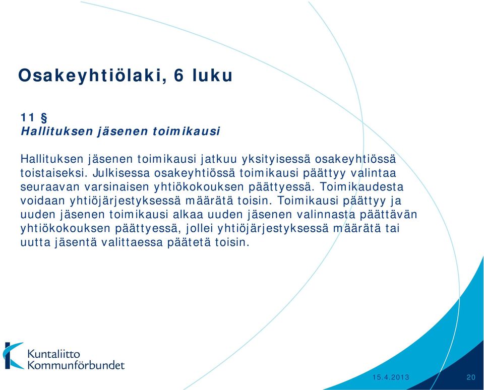 Toimikaudesta voidaan yhtiöjärjestyksessä määrätä toisin.