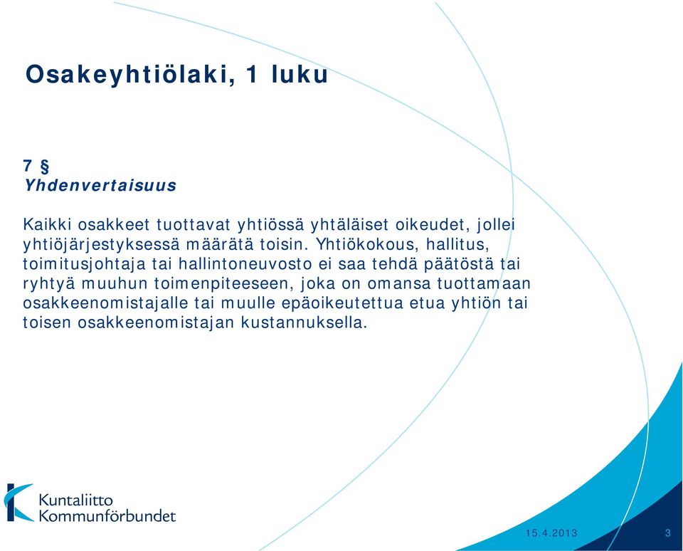 Yhtiökokous, hallitus, toimitusjohtaja tai hallintoneuvosto ei saa tehdä päätöstä tai ryhtyä muuhun