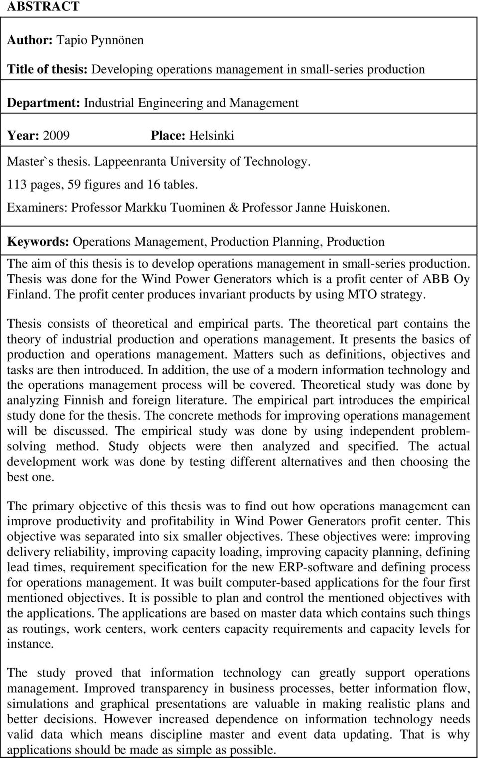 Keywords: Operations Management, Production Planning, Production The aim of this thesis is to develop operations management in small-series production.