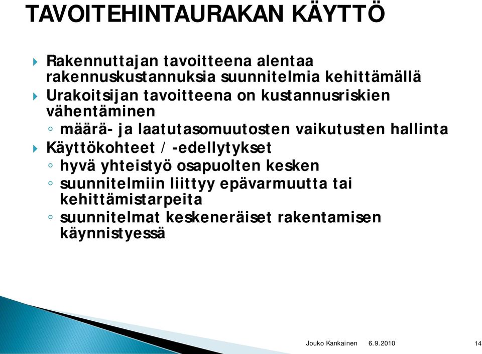 vaikutusten hallinta Käyttökohteet / -edellytykset hyvä yhteistyö osapuolten kesken suunnitelmiin