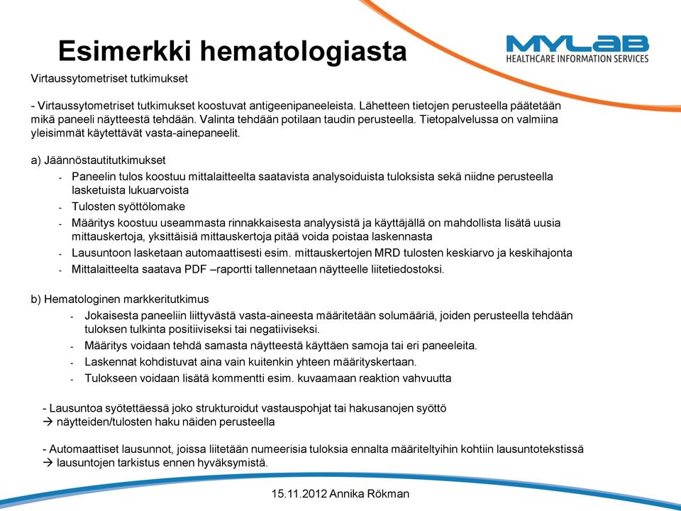 a) Jäännöstautitutkimukset - Paneelin tulos koostuu mittalaitteelta saatavista analysoiduista tuloksista sekä niidne perusteella lasketuista lukuarvoista - Tulosten syöttölomake - Määritys koostuu