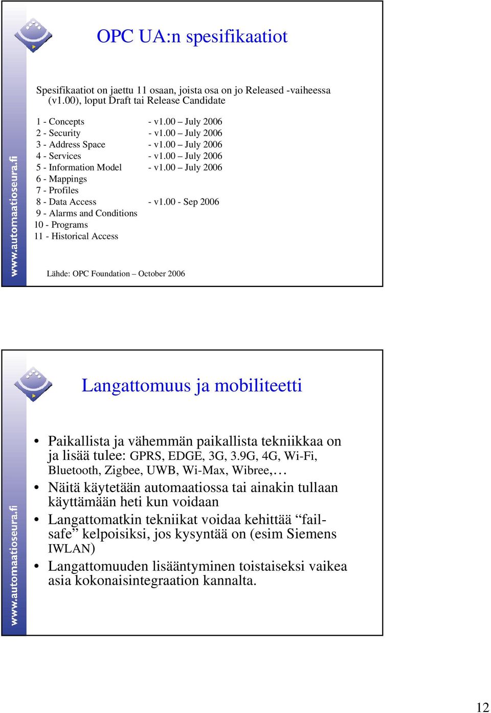 00 - Sep 2006 9 - Alarms and Conditions 10 - Programs 11 - Historical Access Lähde: OPC Foundation October 2006 Langattomuus ja mobiliteetti Paikallista ja vähemmän paikallista tekniikkaa on ja lisää