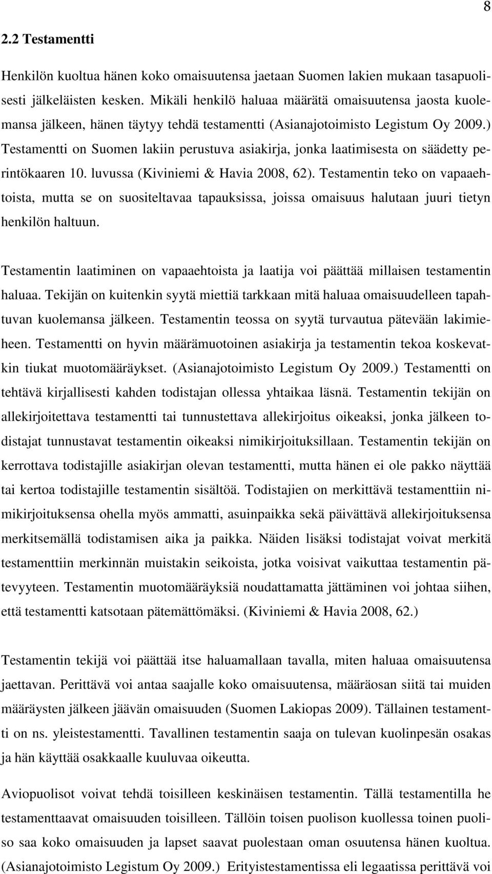 ) Testamentti on Suomen lakiin perustuva asiakirja, jonka laatimisesta on säädetty perintökaaren 10. luvussa (Kiviniemi & Havia 2008, 62).