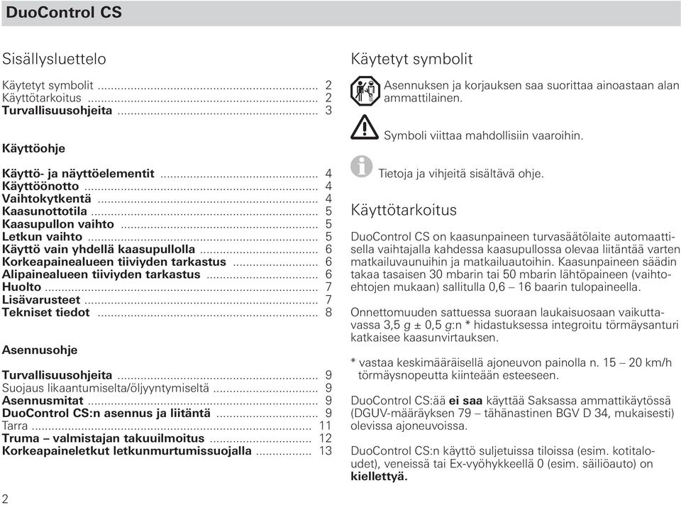 .. 7 Tekniset tiedot... 8 Asennusohje Turvallisuusohjeita... 9 Suojaus likaantumiselta/öljyyntymiseltä... 9 Asennusmitat... 9 DuoControl CS:n asennus ja liitäntä... 9 Tarra.