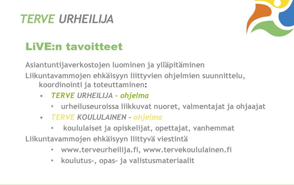 valmentajat ja ohjaajat TERVE KOULULAINEN ohjelma koululaiset ja opiskelijat, opettajat, vanhemmat