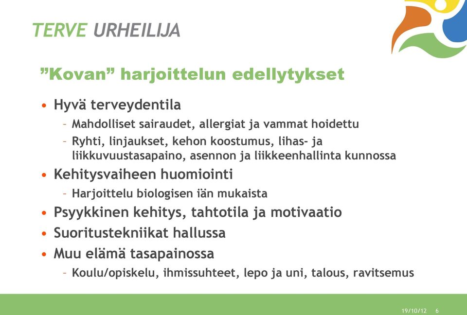 Kehitysvaiheen huomiointi Harjoittelu biologisen iän mukaista Psyykkinen kehitys, tahtotila ja motivaatio