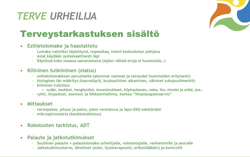 alkaminen, ulkoiset sukupuolimerkit) kliininen tutkimus sydän, keuhkot, hengitystiet, imusolmukkeet, kilpirauhanen, vatsa, iho, nivelet ja selkä, jne ryhti, linjaukset, asennon ja liikkeenhallinta,