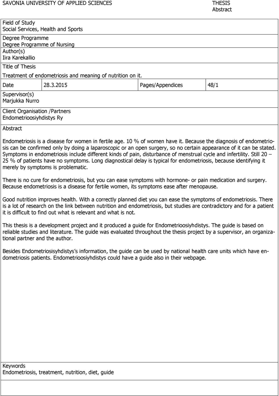 2015 Pages/Appendices 48/1 Supervisor(s) Marjukka Nurro Client Organisation /Partners Endometrioosiyhdistys Ry Abstract Endometriosis is a disease for women in fertile age. 10 % of women have it.