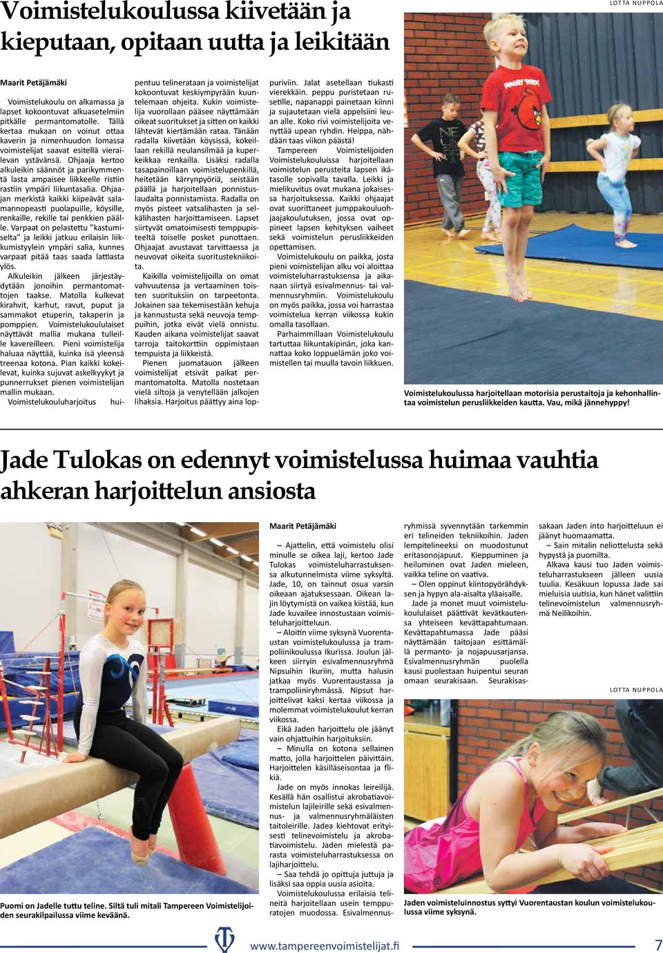Tällä kertaa mukaan on voinut ottaa kaverin ja nimenhuudon lomassa voimistelijat saavat esitellä vierailevan ystävänsä.
