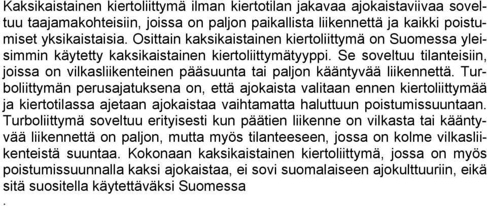 Se soveltuu tilanteisiin, joissa on vilkasliikenteinen pääsuunta tai paljon kääntyvää liikennettä.