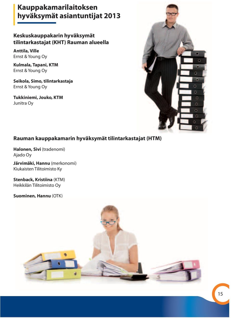 Tukkiniemi, Jouko, KTM Junitra Oy Rauman kauppakamarin hyväksymät tilintarkastajat (HTM) Halonen, Sivi (tradenomi) Ajado Oy