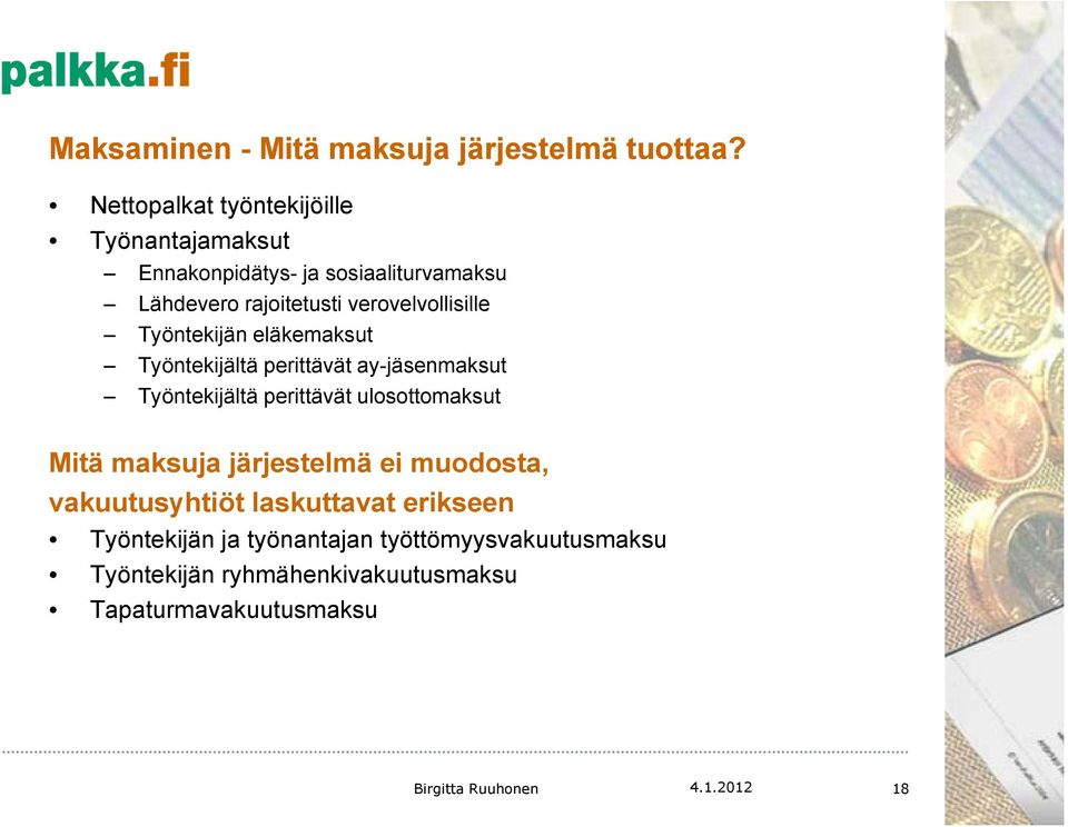 verovelvollisille Työntekijän eläkemaksut Työntekijältä perittävät ay-jäsenmaksut Työntekijältä perittävät