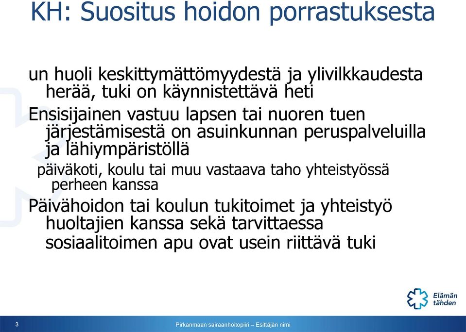 peruspalveluilla ja lähiympäristöllä päiväkoti, koulu tai muu vastaava taho yhteistyössä perheen kanssa