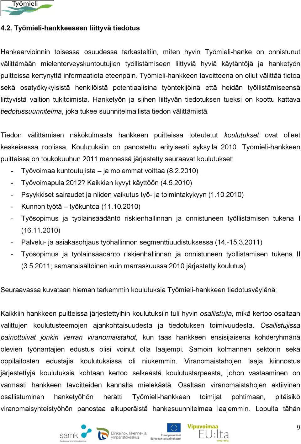 Työmieli-hankkeen tavoitteena on ollut välittää tietoa sekä osatyökykyisistä henkilöistä potentiaalisina työntekijöinä että heidän työllistämiseensä liittyvistä valtion tukitoimista.