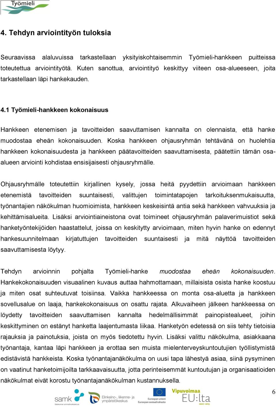 1 Työmieli-hankkeen kokonaisuus Hankkeen etenemisen ja tavoitteiden saavuttamisen kannalta on olennaista, että hanke muodostaa eheän kokonaisuuden.