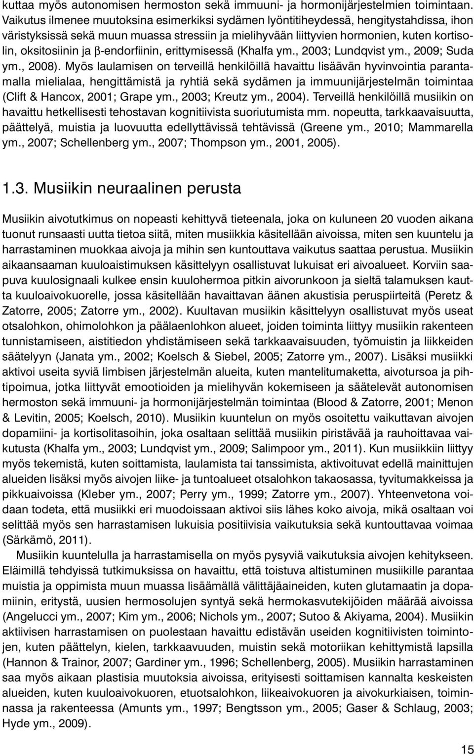 ja β-endorfiinin, erittymisessä (Khalfa ym., 2003; Lundqvist ym., 2009; Suda ym., 2008).