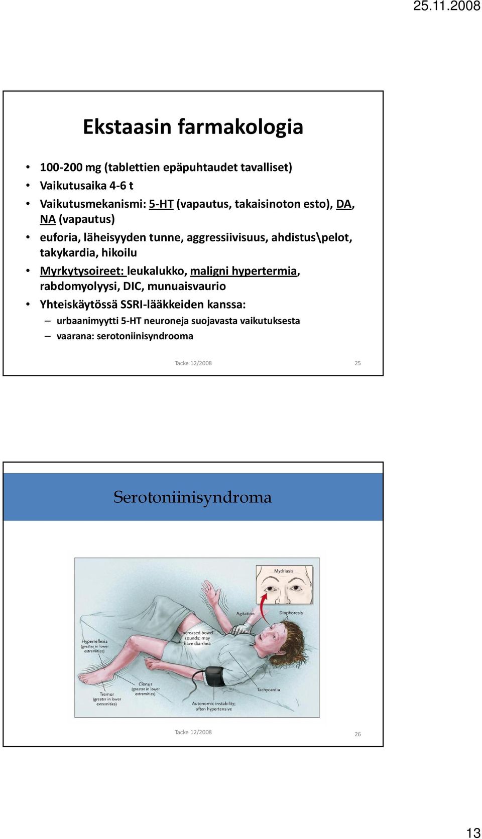 takykardia, hikoilu Myrkytysoireet: leukalukko, maligni hypertermia, rabdomyolyysi, DIC, munuaisvaurio Yhteiskäytössä