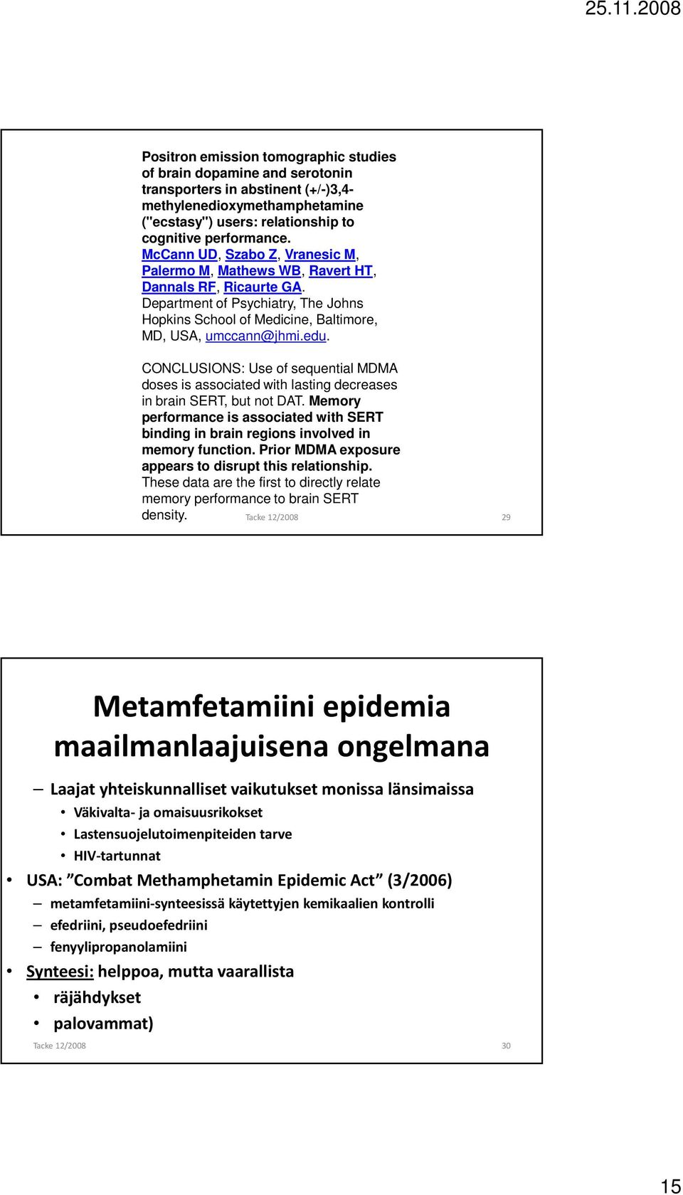 CONCLUSIONS: Use of sequential MDMA doses is associated with lasting decreases in brain SERT, but not DAT.