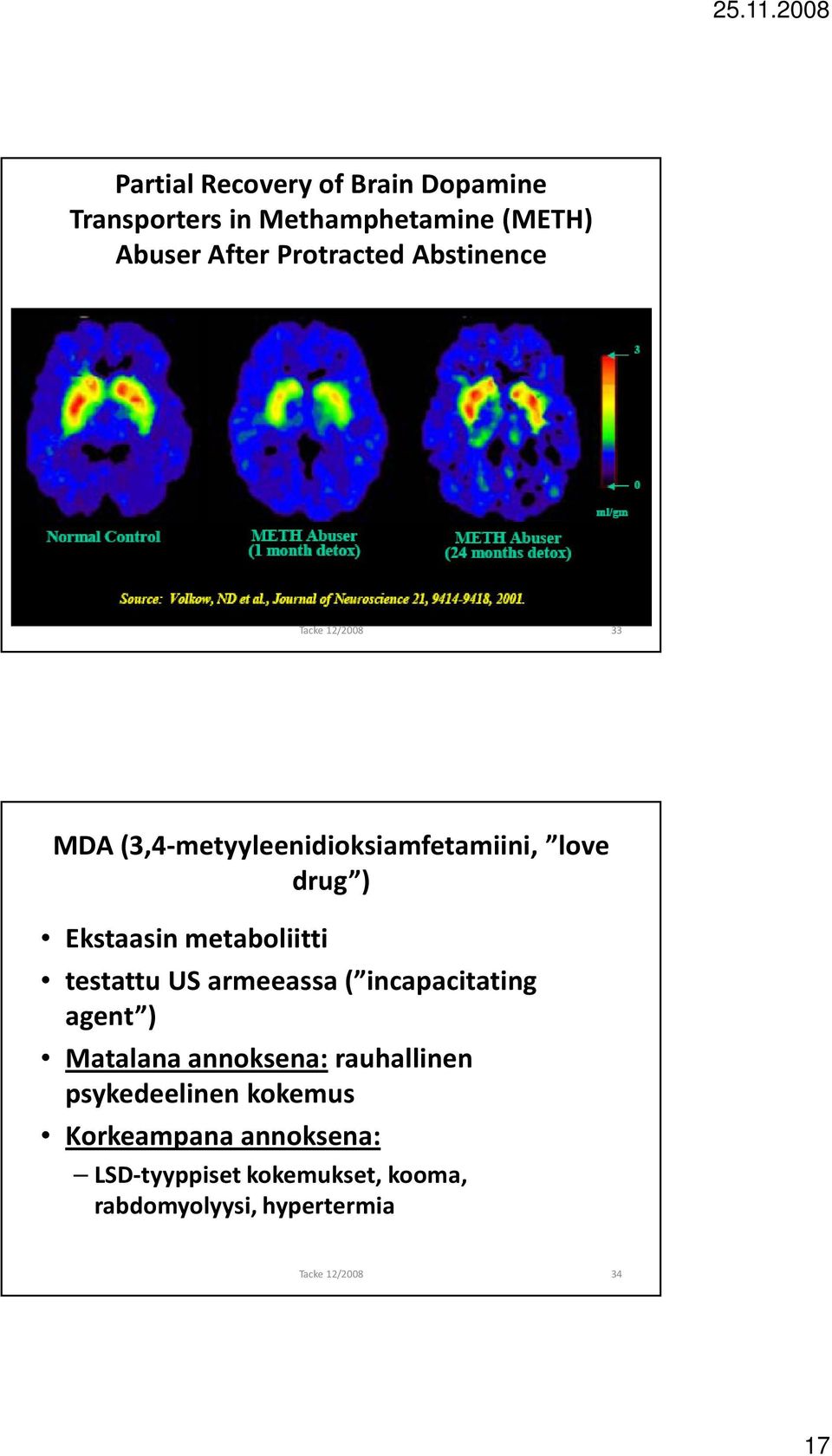 metaboliitti testattu US armeeassa ( incapacitating agent ) Matalana annoksena:rauhallinen