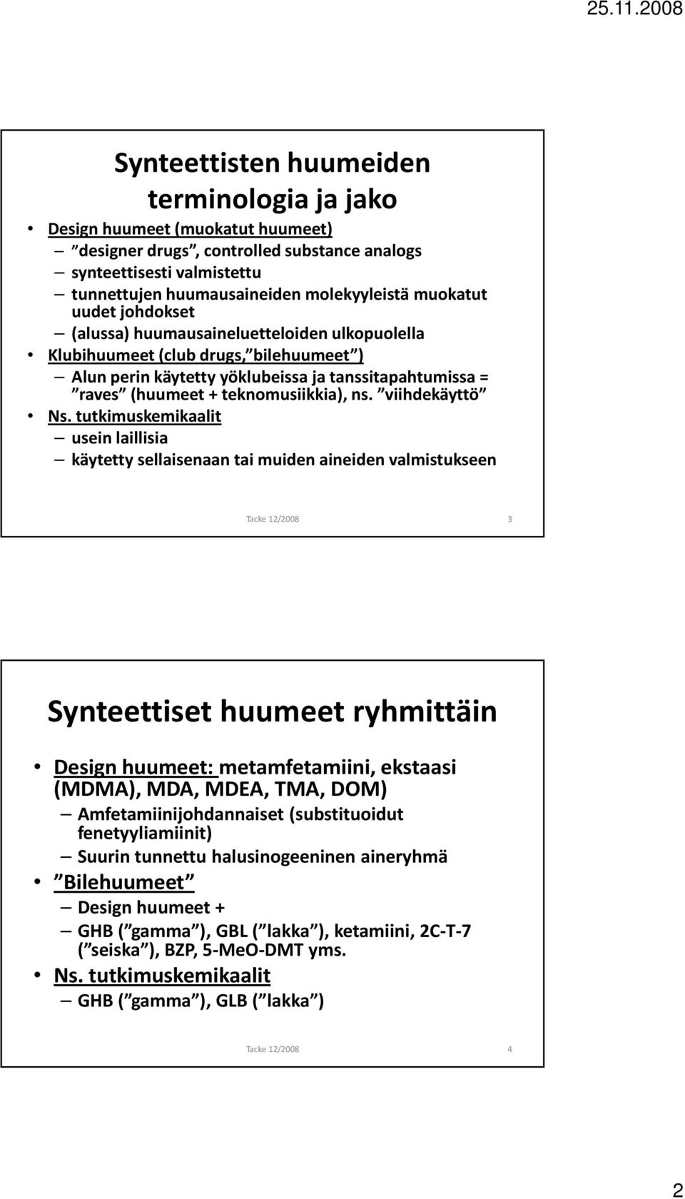 teknomusiikkia), ns. viihdekäyttö Ns.