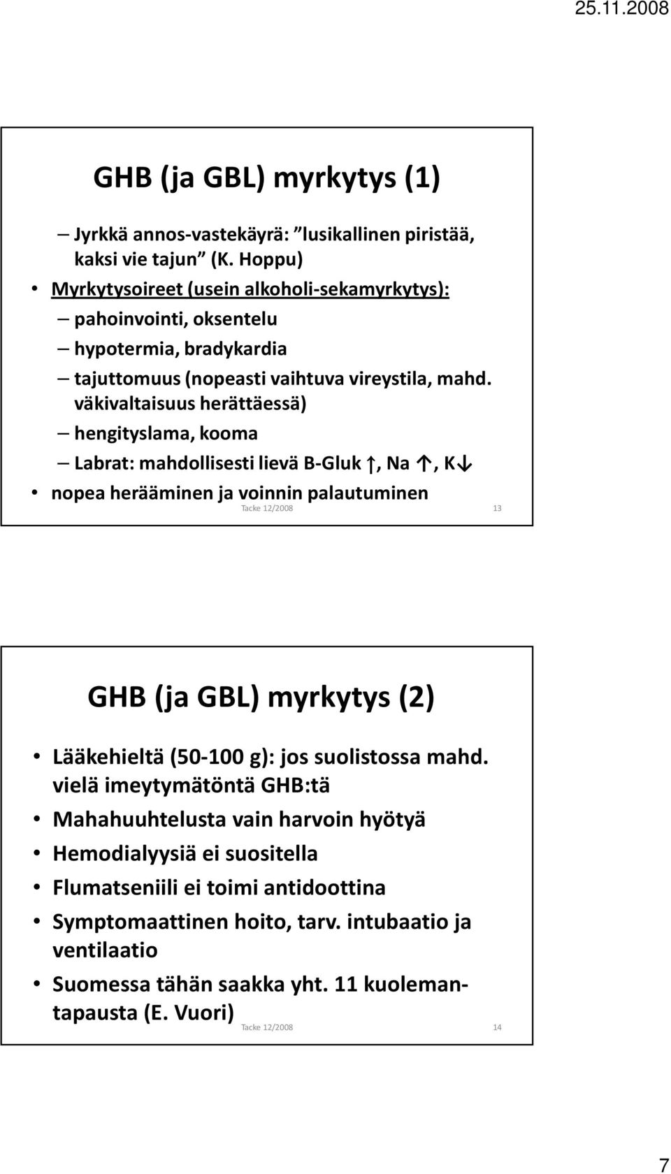 väkivaltaisuus herättäessä) hengityslama, kooma Labrat: mahdollisesti lievä B-Gluk, Na, K nopea herääminen ja voinnin palautuminen 13 GHB (ja GBL) myrkytys (2) Lääkehieltä