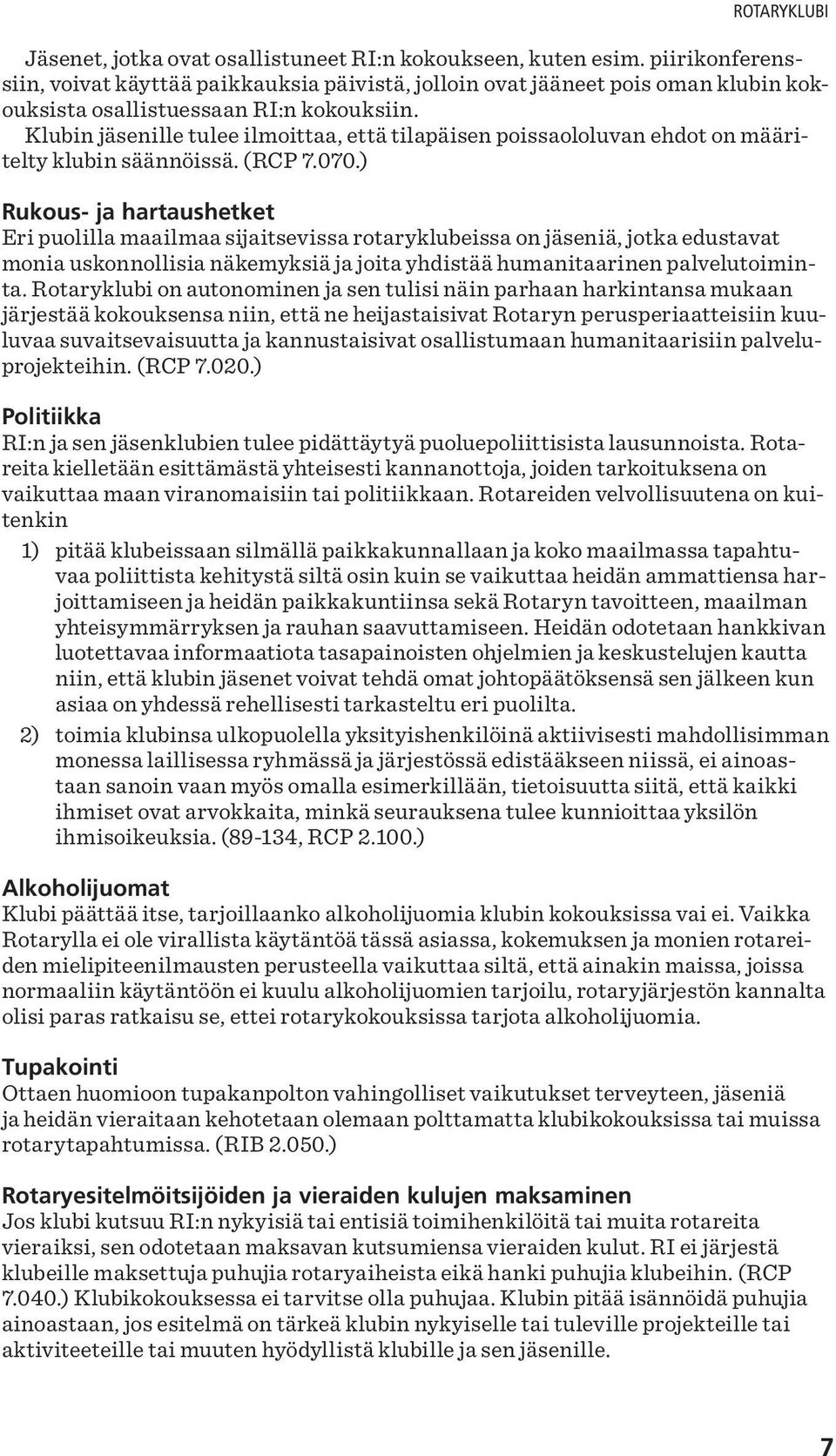 Klubin jäsenille tulee ilmoittaa, että tilapäisen poissaololuvan ehdot on määritelty klubin säännöissä. (RCP 7.070.