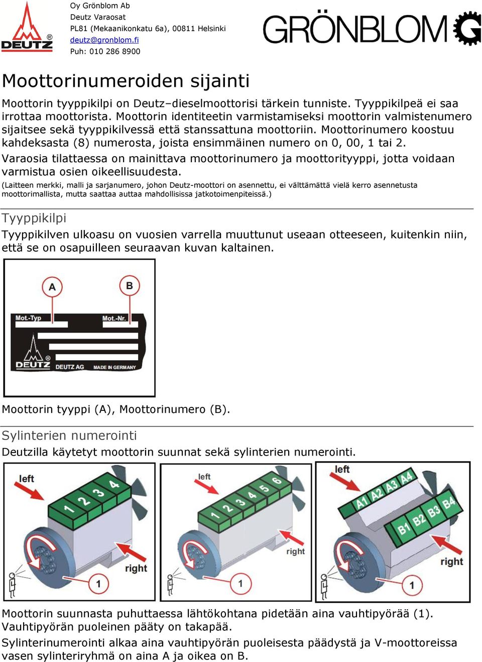 Moottorinumero koostuu kahdeksasta (8) numerosta, joista ensimmäinen numero on 0, 00, 1 tai 2.