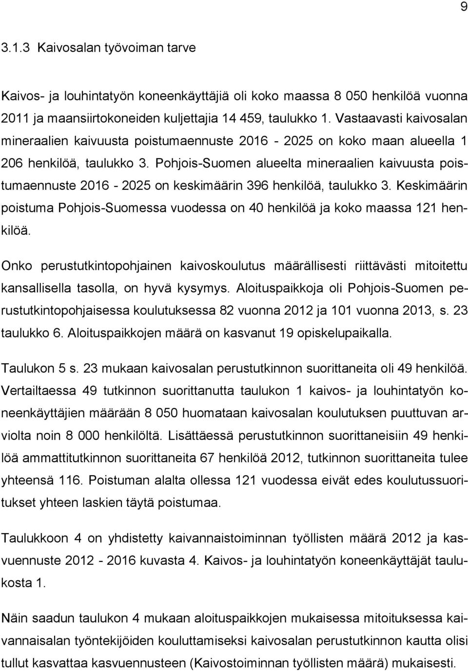 Pohjois-Suomen alueelta mineraalien kaivuusta poistumaennuste 2016-2025 on keskimäärin 396 henkilöä, taulukko 3.