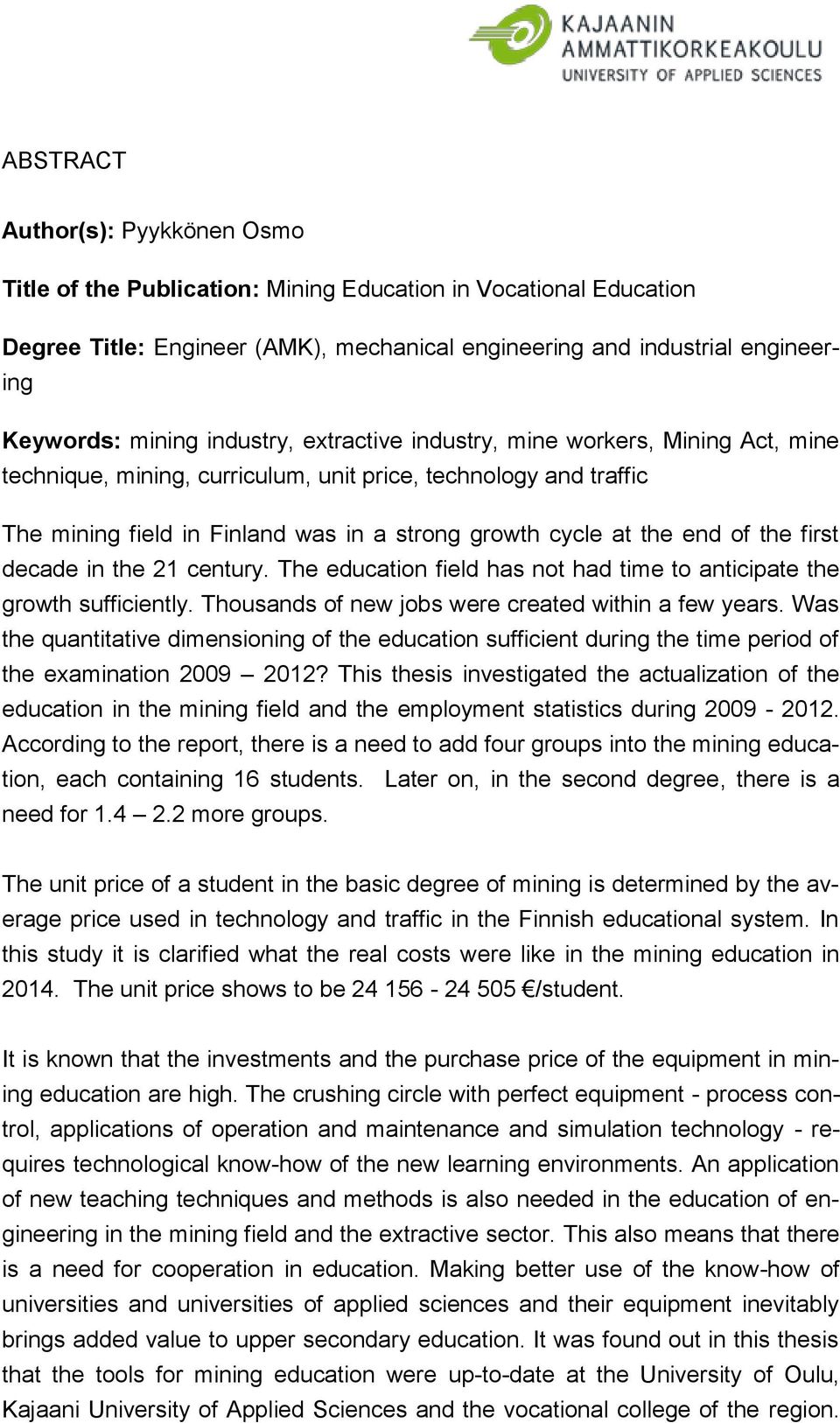 the first decade in the 21 century. The education field has not had time to anticipate the growth sufficiently. Thousands of new jobs were created within a few years.