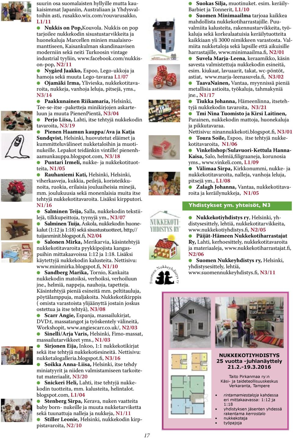 facebook.com/nukkison-pop, N2/11 Nygård Jaakko, Espoo, Lego-ukkoja ja hamoja sekä muuta Lego-tavaraa L1/07 Ojamäki Irma, Ylivieska, nukkekotitavaroita, nukkeja, vanhoja leluja, pitsejä, yms.