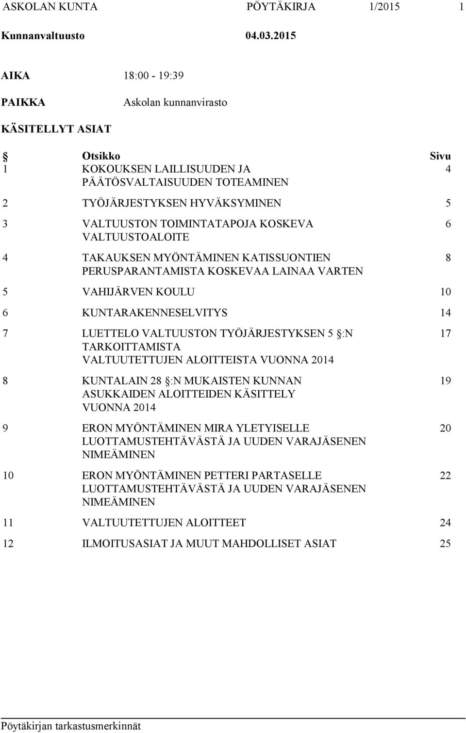 TOIMINTATAPOJA KOSKEVA VALTUUSTOALOITE 4 TAKAUKSEN MYÖNTÄMINEN KATISSUONTIEN PERUSPARANTAMISTA KOSKEVAA LAINAA VARTEN 5 VAHIJÄRVEN KOULU 10 6 KUNTARAKENNESELVITYS 14 7 LUETTELO VALTUUSTON