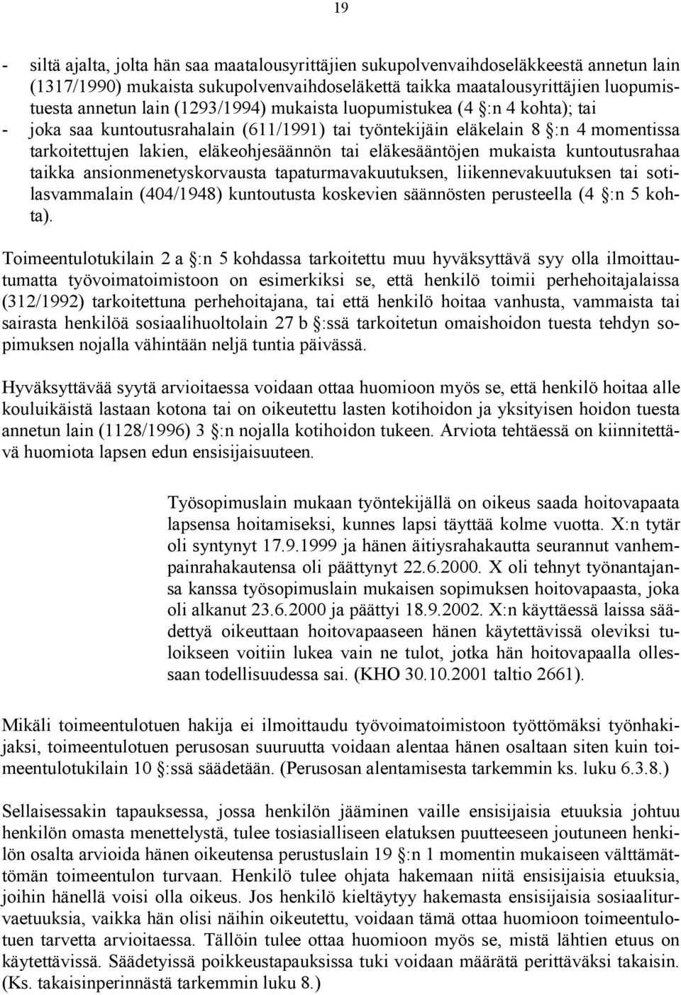 mukaista kuntoutusrahaa taikka ansionmenetyskorvausta tapaturmavakuutuksen, liikennevakuutuksen tai sotilasvammalain (404/1948) kuntoutusta koskevien säännösten perusteella (4 :n 5 kohta).