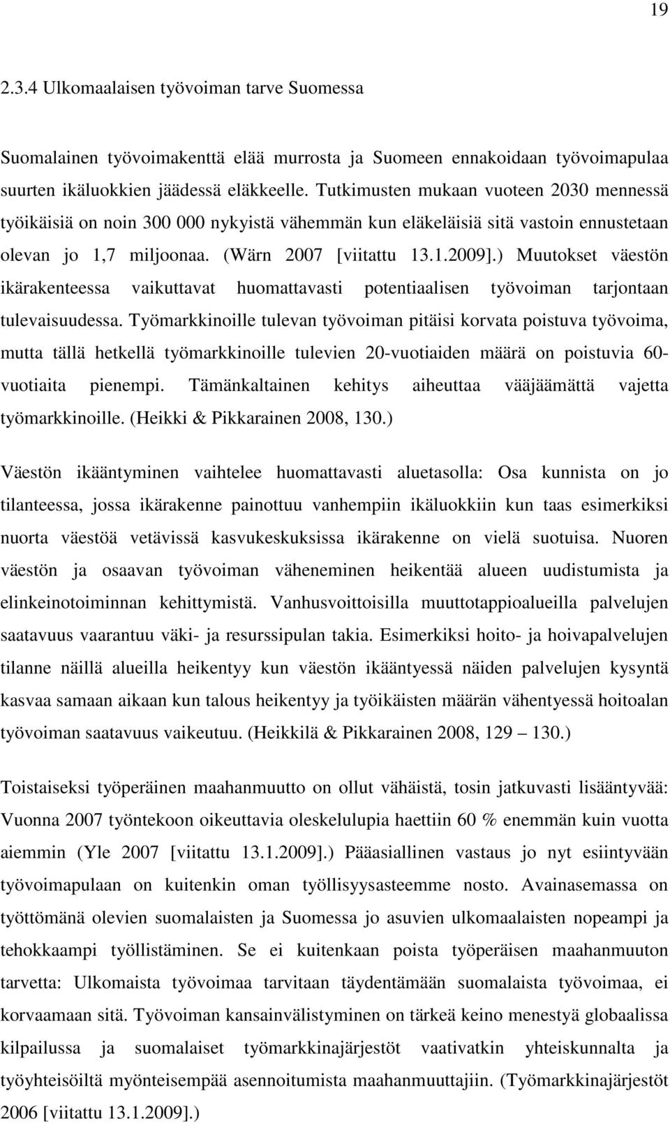 ) Muutokset väestön ikärakenteessa vaikuttavat huomattavasti potentiaalisen työvoiman tarjontaan tulevaisuudessa.