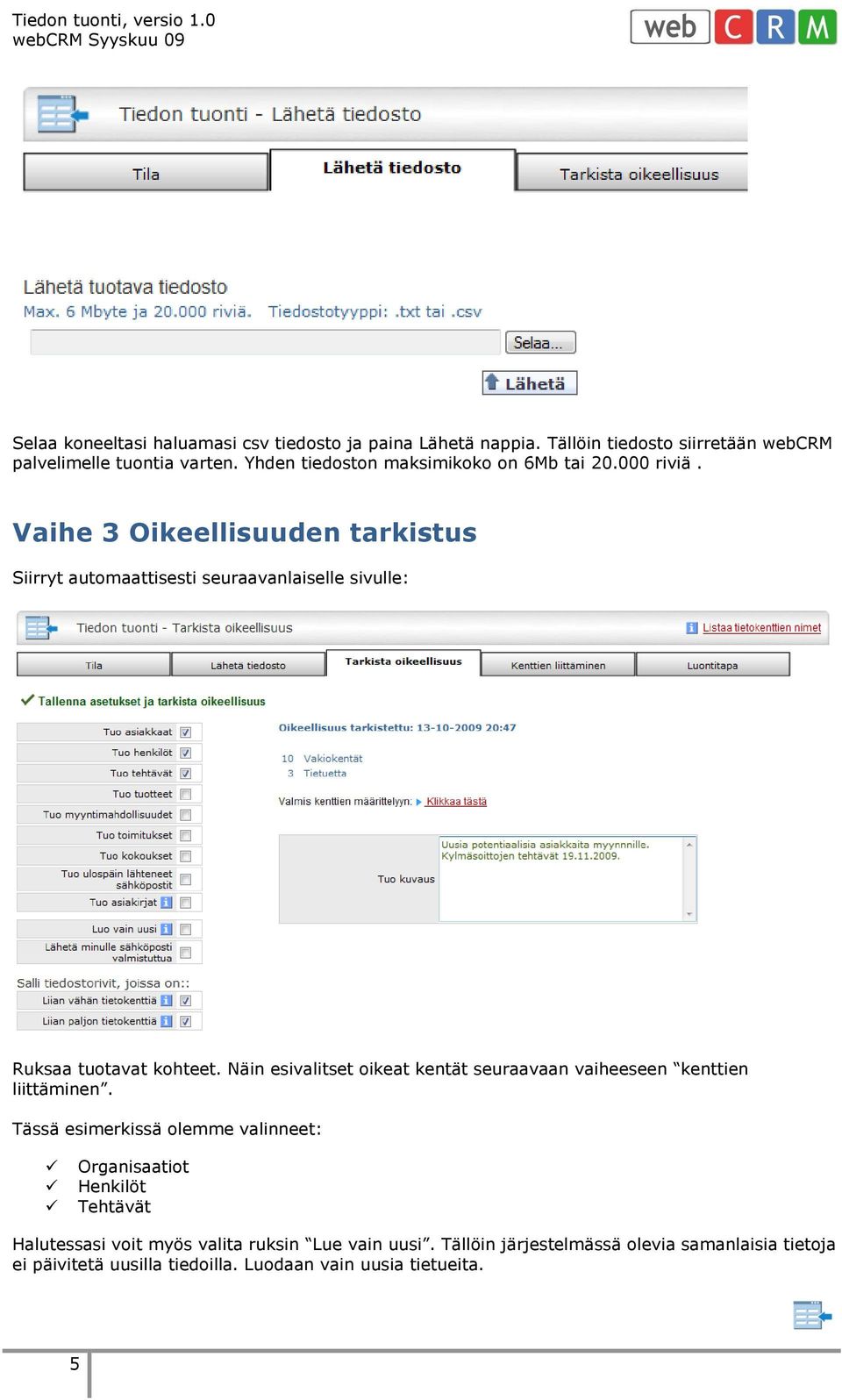 Vaihe 3 Oikeellisuuden tarkistus Siirryt automaattisesti seuraavanlaiselle sivulle: Ruksaa tuotavat kohteet.