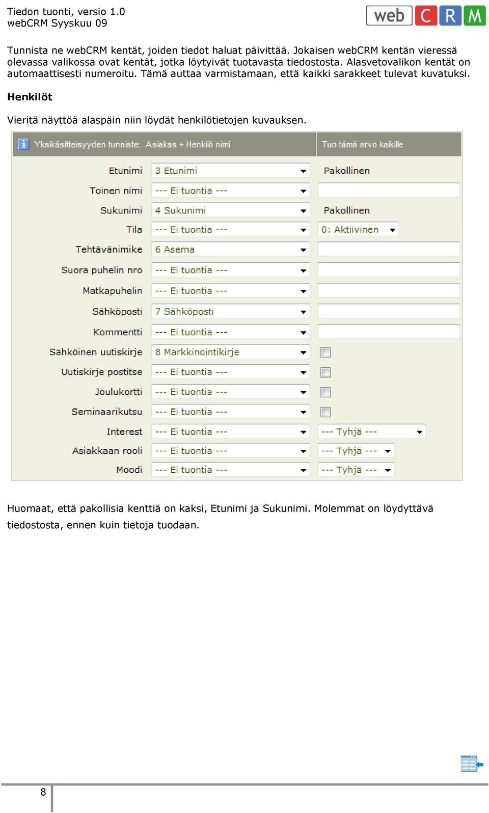 Alasvetovalikon kentät on automaattisesti numeroitu. Tämä auttaa varmistamaan, että kaikki sarakkeet tulevat kuvatuksi.