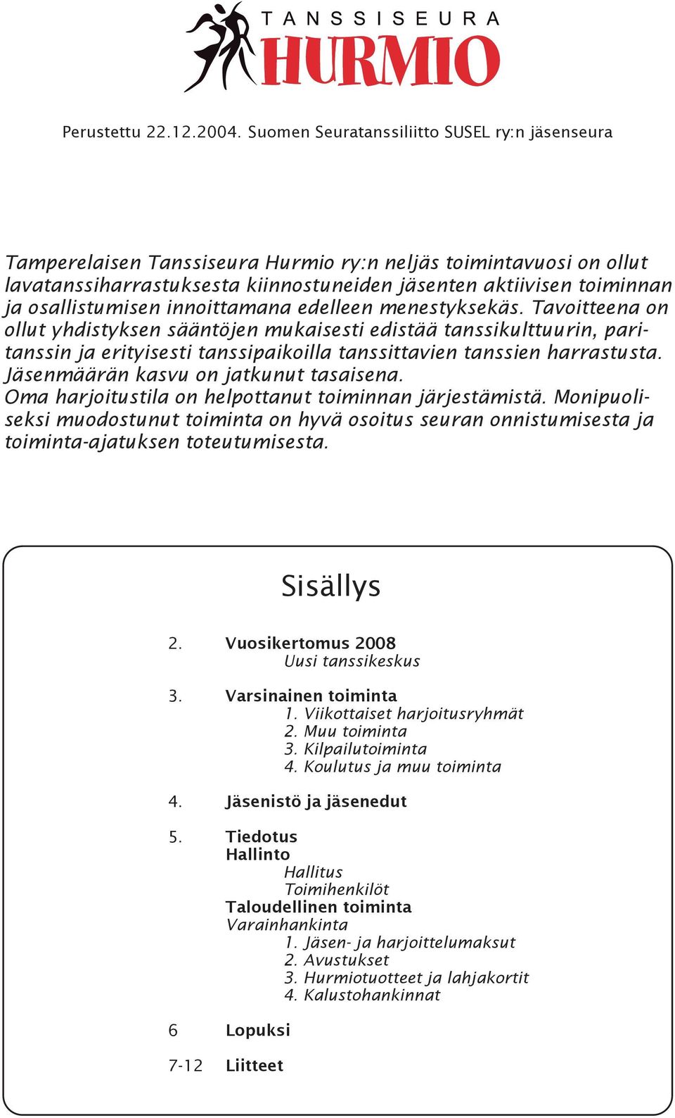 osallistumisen innoittamana edelleen menestyksekäs.